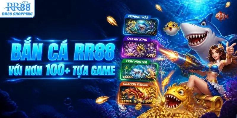 Bắn cá RR88 với hơn 100+ tựa game